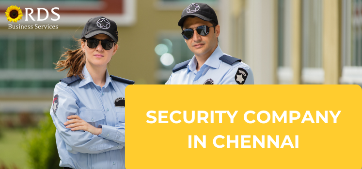 Security Company in Chennai: Protecting Businesses with Reliable Protection