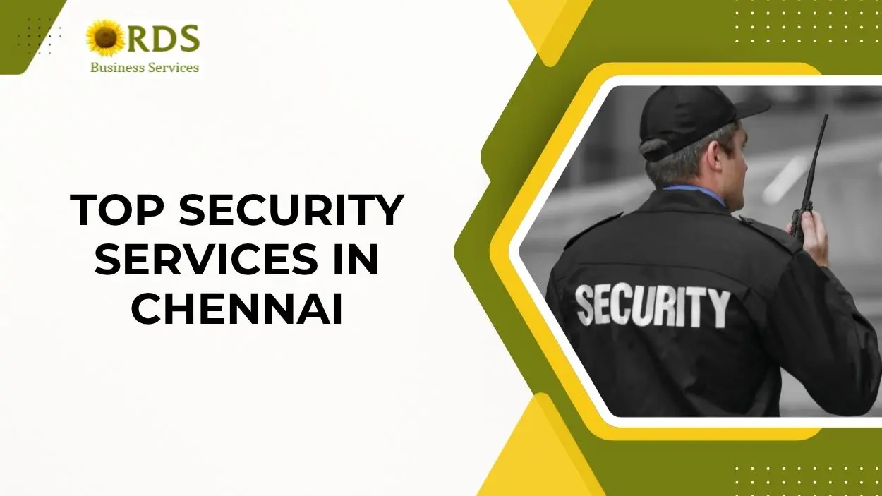 Break-Ins, Theft, and Poor Monitoring? Here’s How Chennai’s Top Security Services Keep Businesses Safe